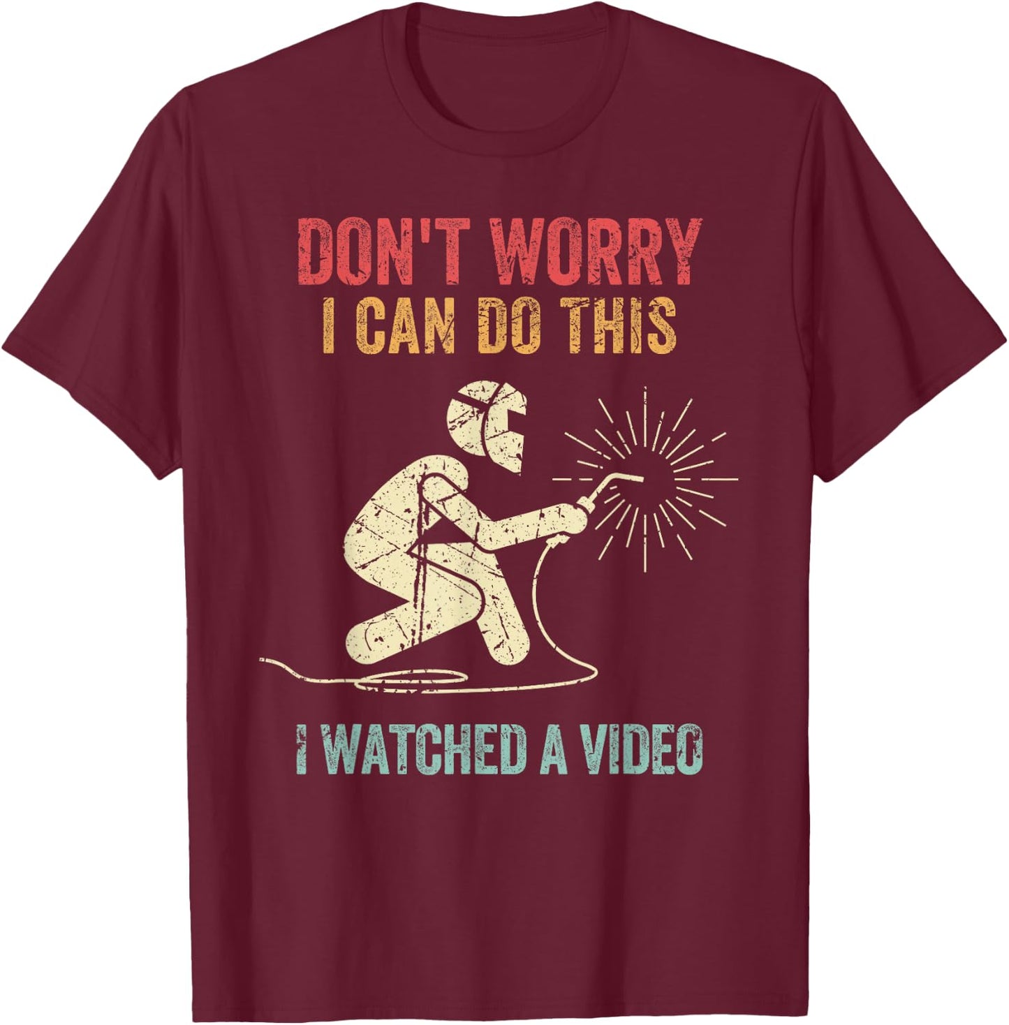 Don't Worry I Can Do This Welders Welding Funny Welder T-Shirt - T-Shirt | Maroon