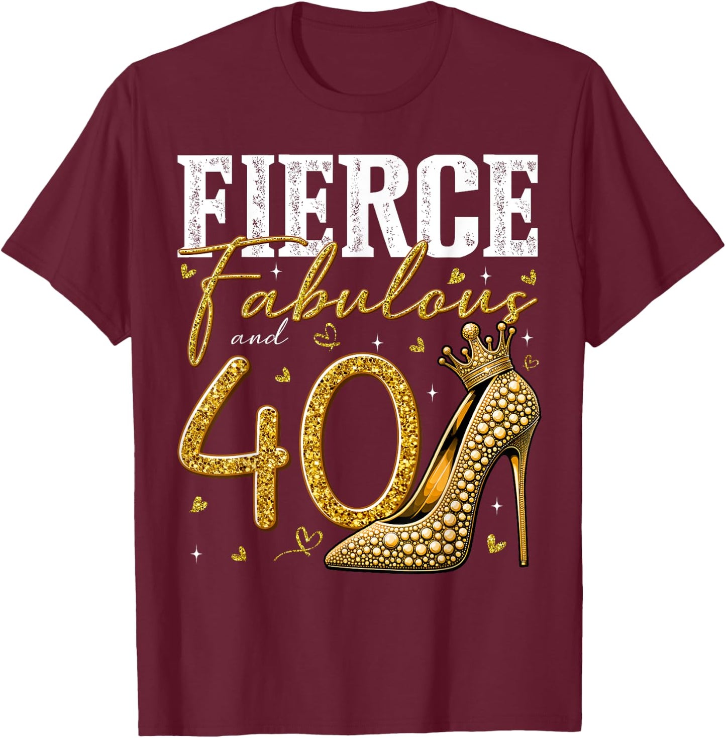 40th Birthday Fierce Fabulous and 40 Year Old Gifts Heels T-Shirt - T-Shirt | Maroon