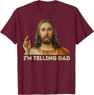 I'm Telling Dad Jesus T-Shirt - T-Shirt | Maroon