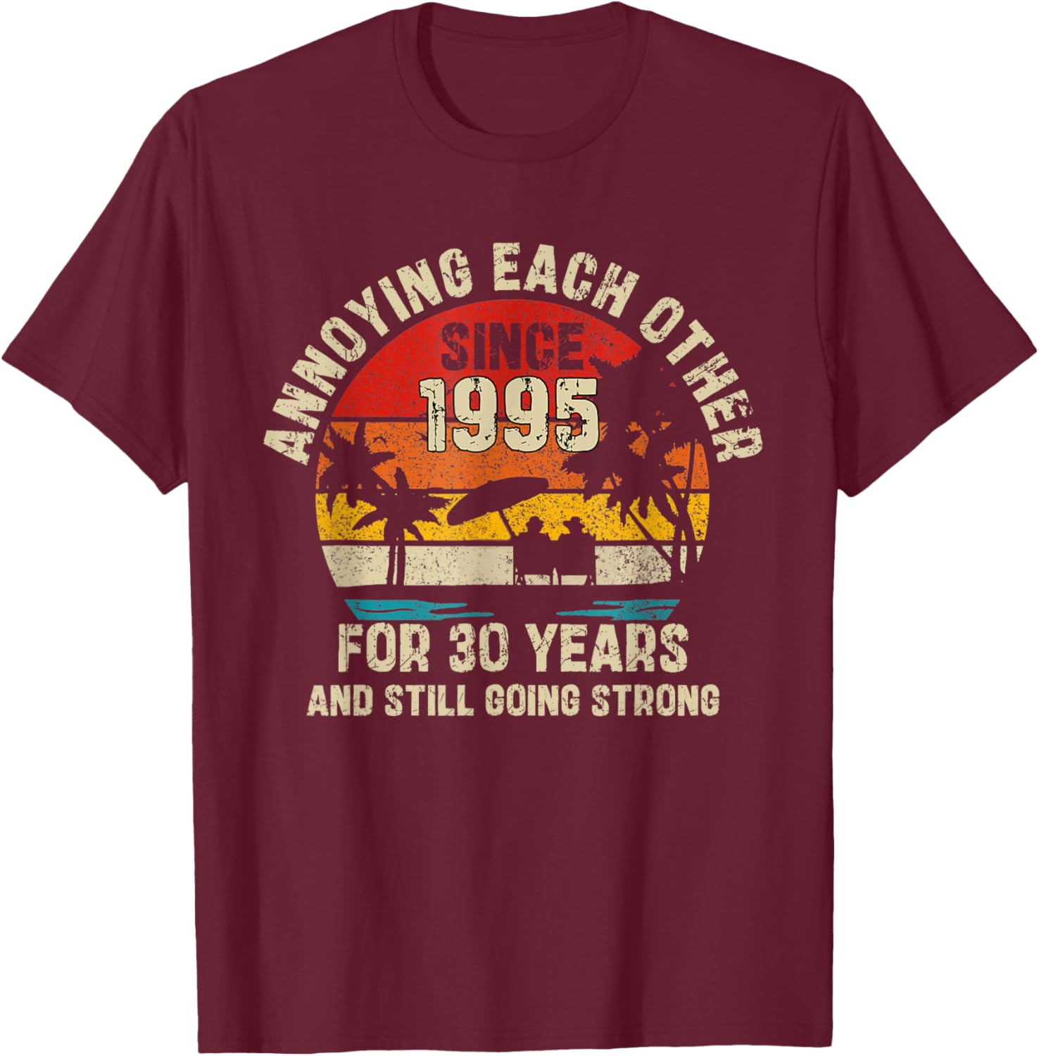 Annoying Each Other Since 1995 30th Wedding Anniversary T-Shirt - T-Shirt | Maroon