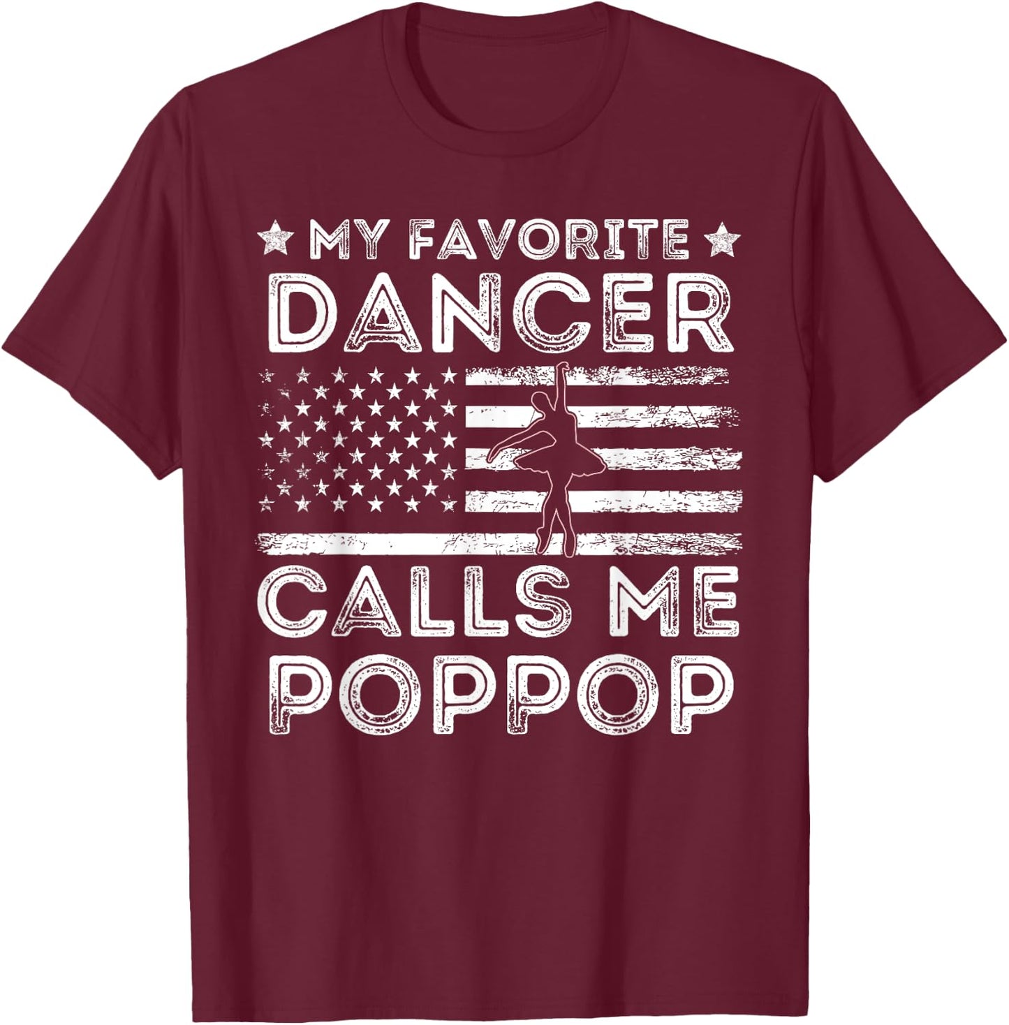 My Favorite Dancer Calls Me Pop Pop Dance Ballet Fathers Day T-Shirt - T-Shirt | Maroon