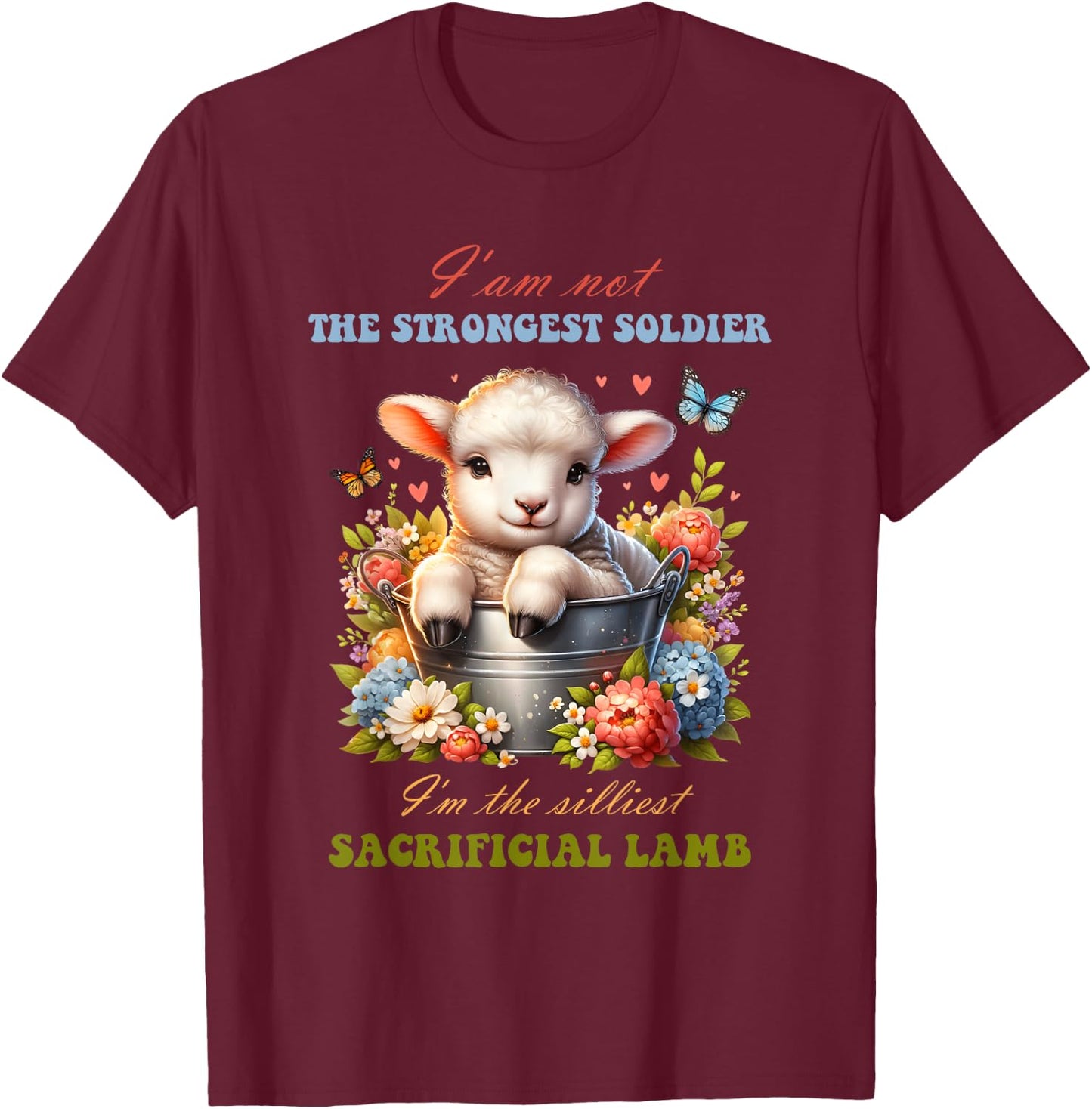 Not The Strongest Soldier I'm The Silliest Sacrificial Lamb T-Shirt - T-Shirt | Maroon