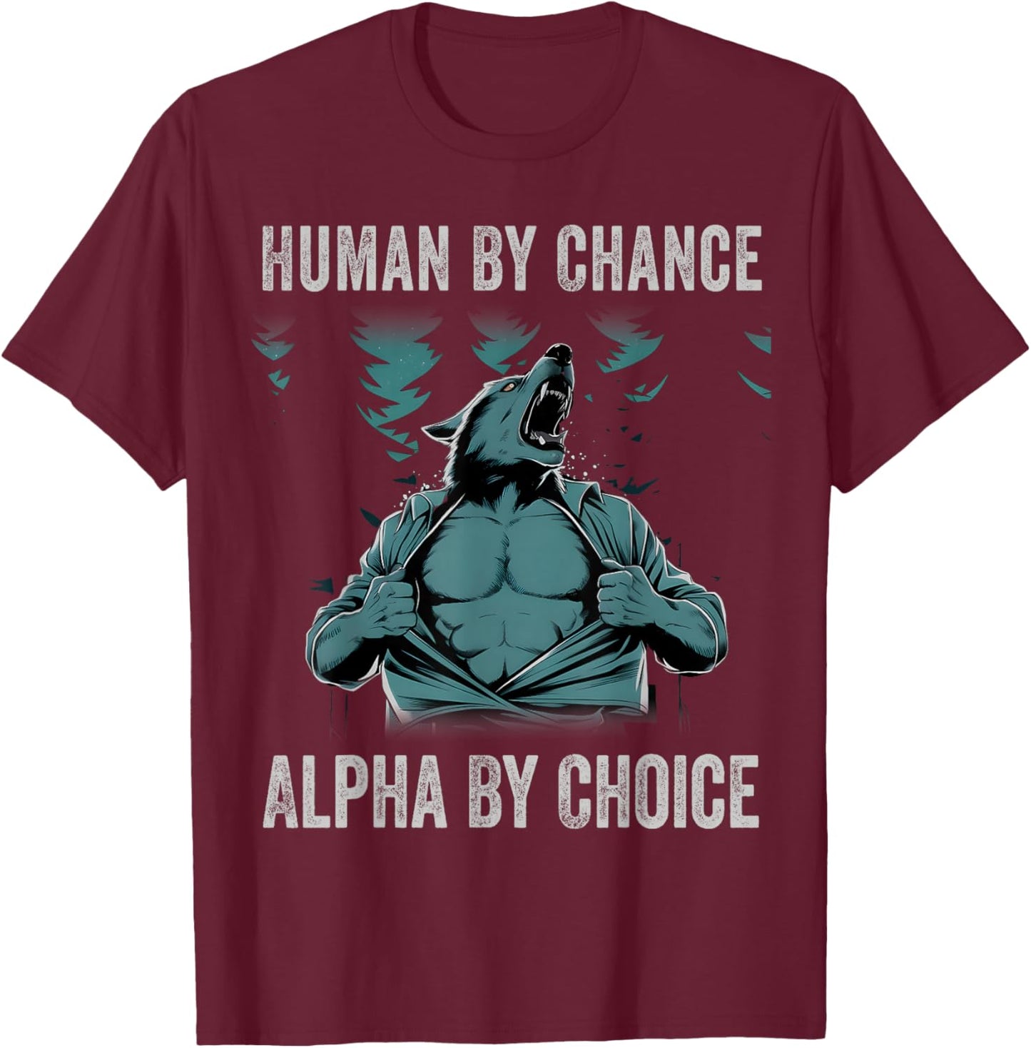 Human By Chance Alpha By Choice Cool Funny Alpha Wolf Meme T-Shirt - T-Shirt | Maroon