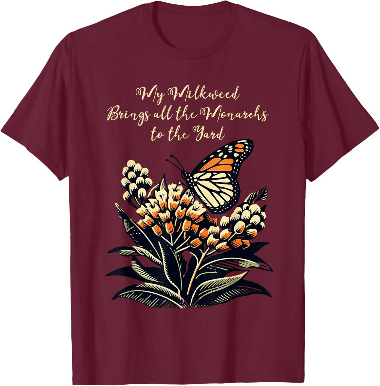 My Milkweed Brings All The Monarchs To The Yard T-Shirt - T-Shirt | Maroon