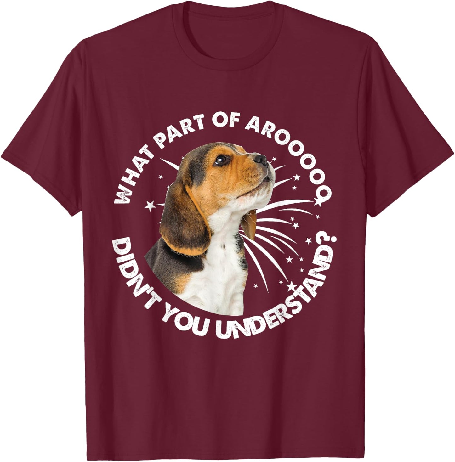 Beagle's Arooo What Part Of Aroo Didn’t You Understand T-Shirt - T-Shirt | Maroon