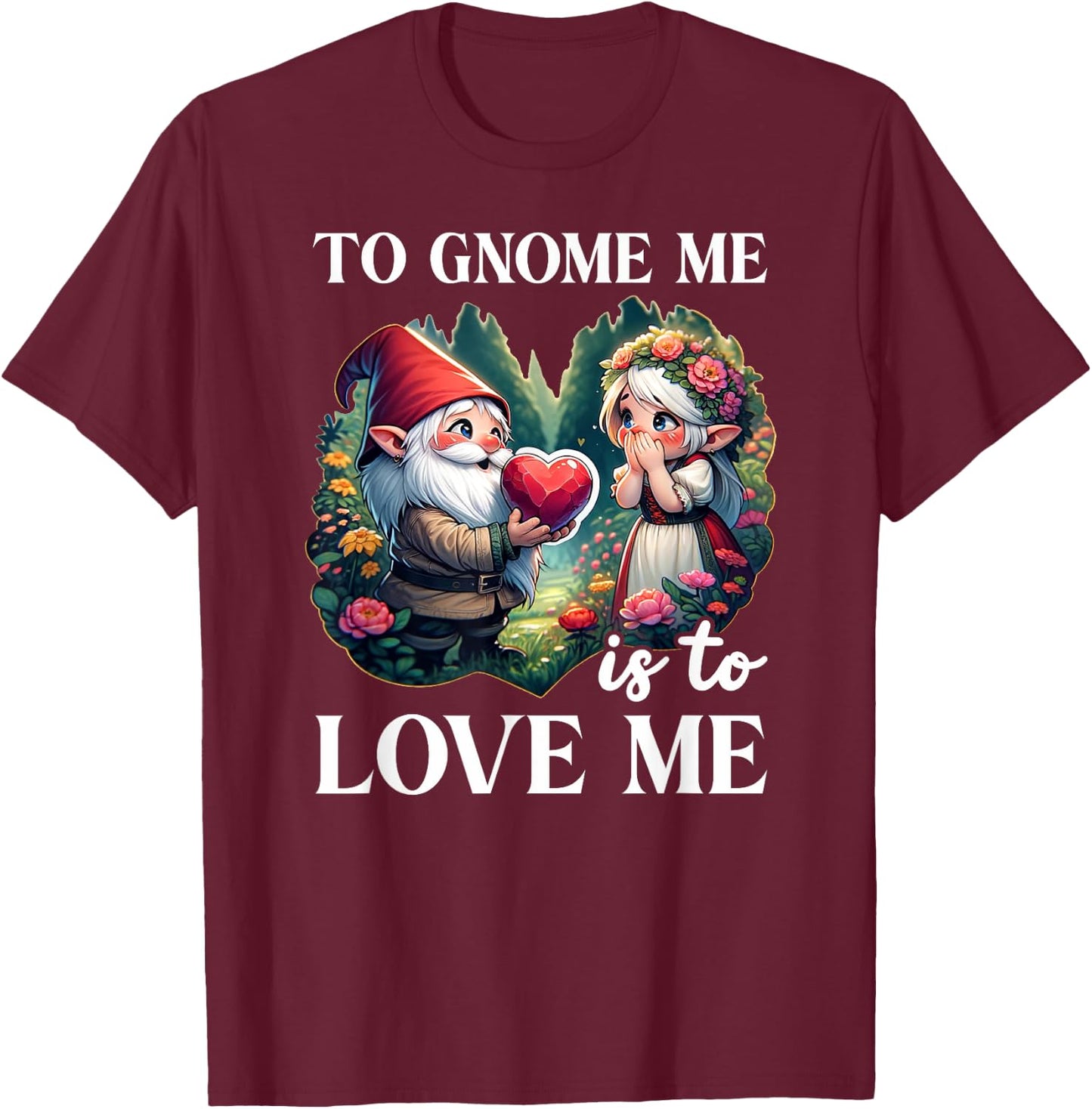 Funny Garden Gnome To Gnome Me Is To Love Me Graphic T-Shirt - T-Shirt | Maroon