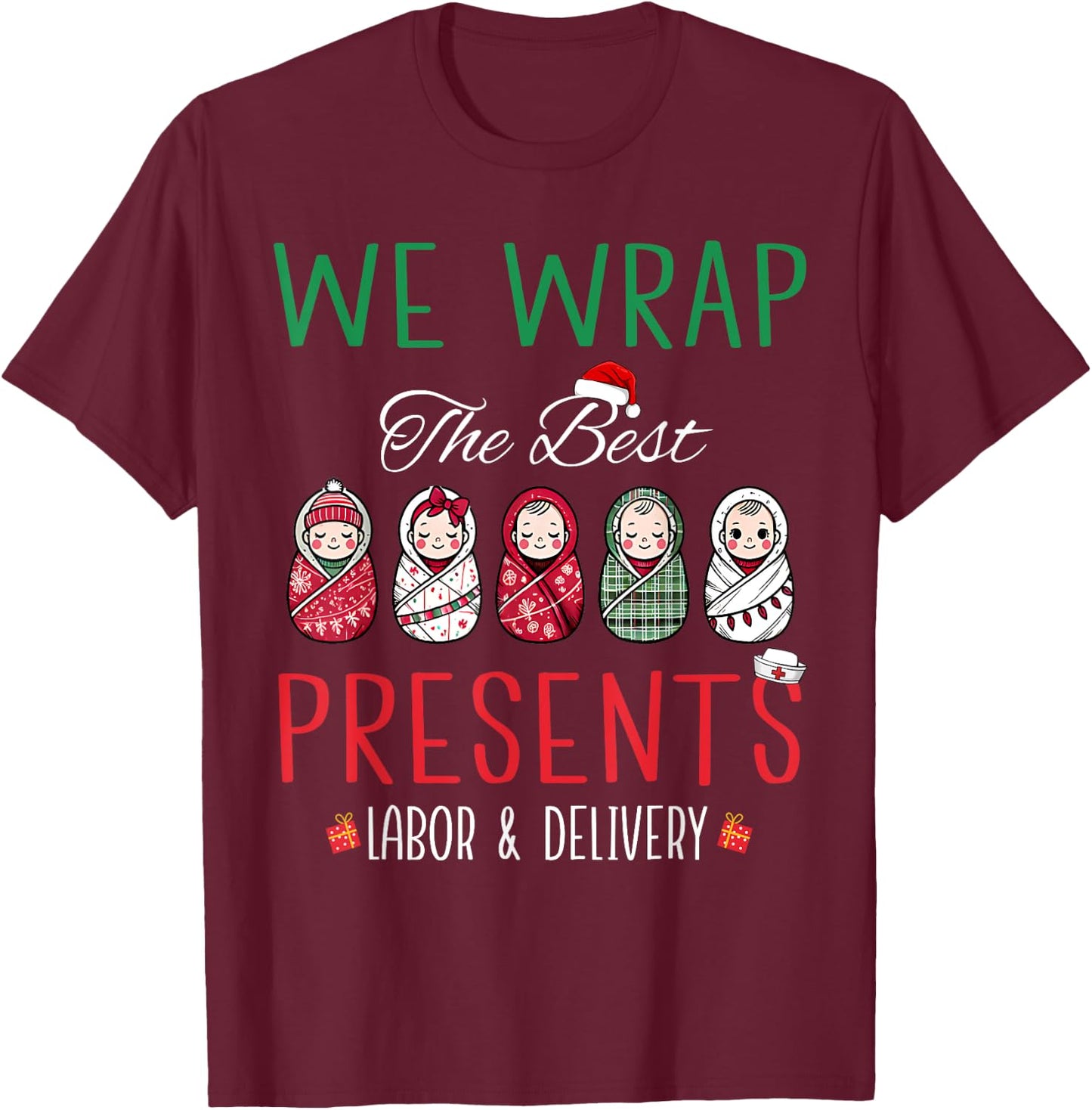 Christmas Labor & Delivery Nurse We Wrap The Best Presents T-Shirt - T-Shirt | Maroon