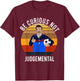 Be Curious Not Judgemental Inspirational Vintage Retro T-Shirt - T-Shirt | Maroon