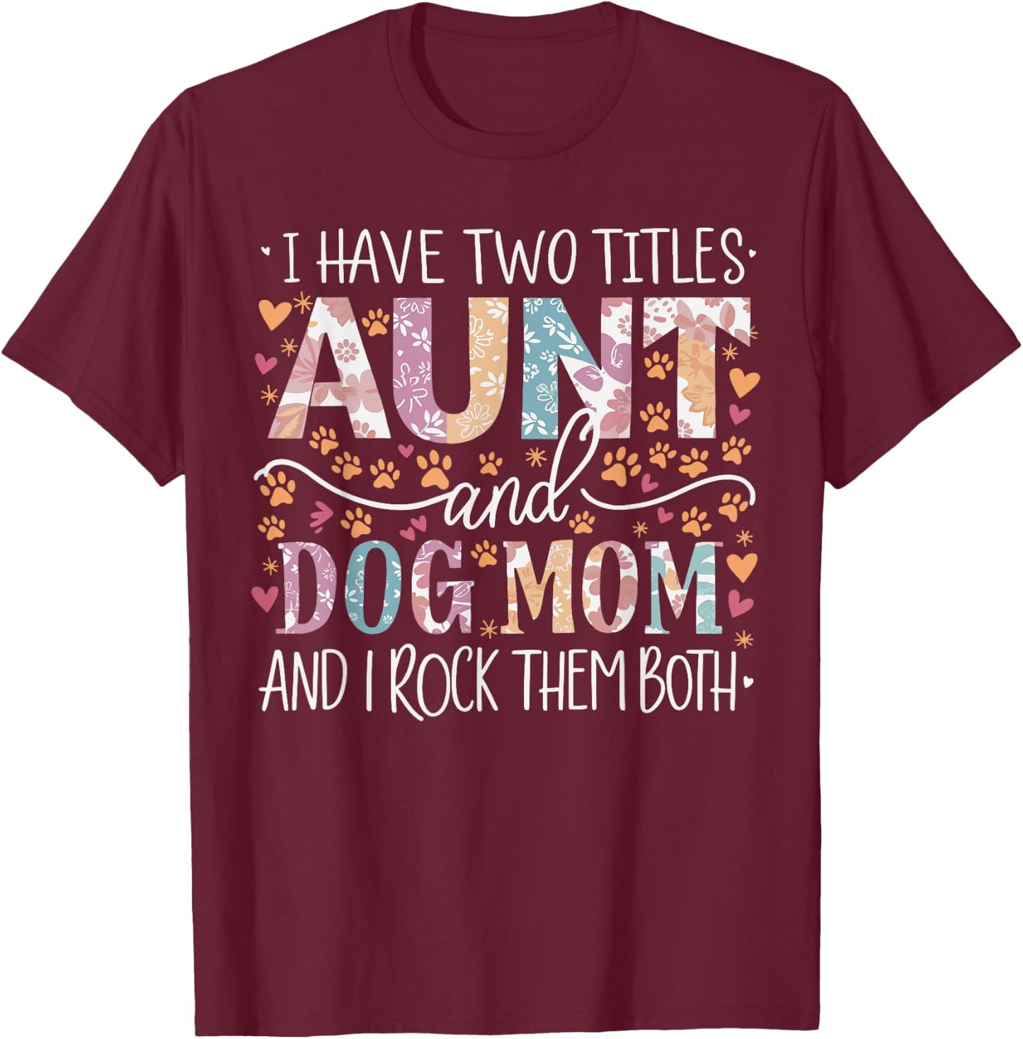 I Have Two Titles Aunt and Dog Mom T-Shirt - T-Shirt | Maroon