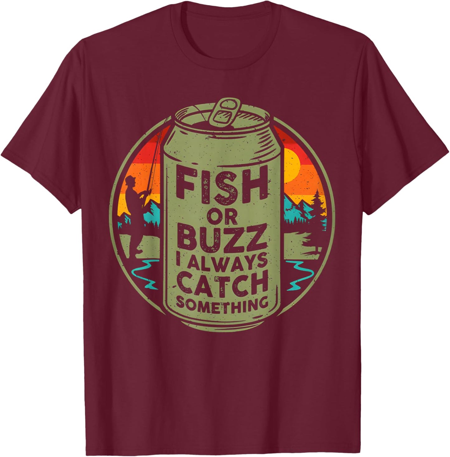 Fish Or Buzz I Always Catch Something Fishing T-Shirt - T-Shirt | Maroon