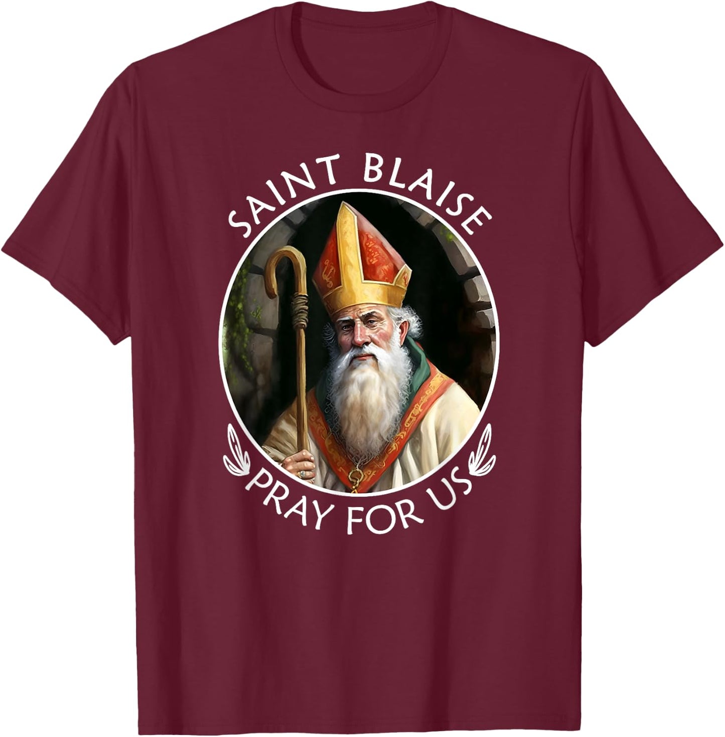 St Blaise Famous Popular Catholic Saint Pray For Us T-Shirt - T-Shirt | Maroon