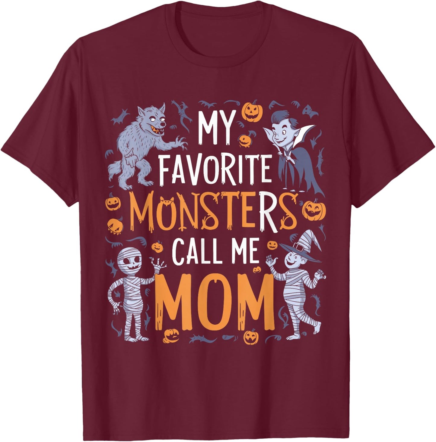 My Favorite Monsters Call Me Mom For Funny Halloween Apparel T-Shirt - T-Shirt | Maroon