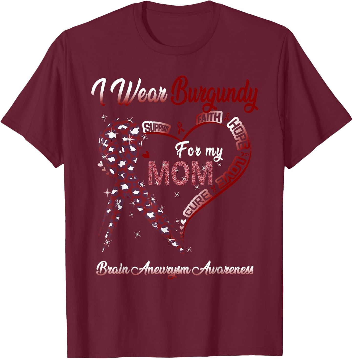 I Wear Burgundy For My Mom Brain Aneurysm Awareness Ribbon T-Shirt - T-Shirt | Maroon