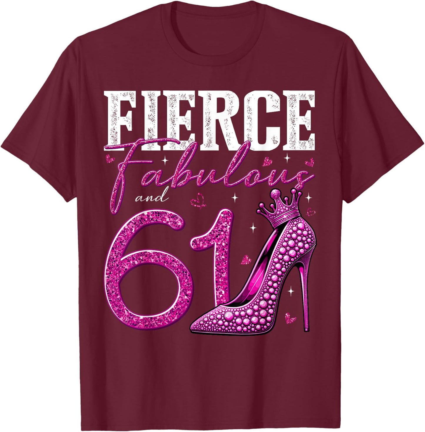 61st Birthday Fierce Fabulous and 61 Year Old Gifts Heels T-Shirt - T-Shirt | Maroon