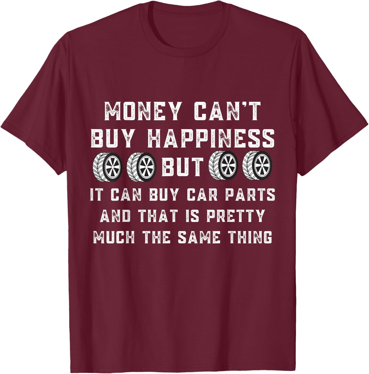 Money Can't Buy Happiness But It Can Buy Car Parts Funny Car T-Shirt - T-Shirt | Maroon