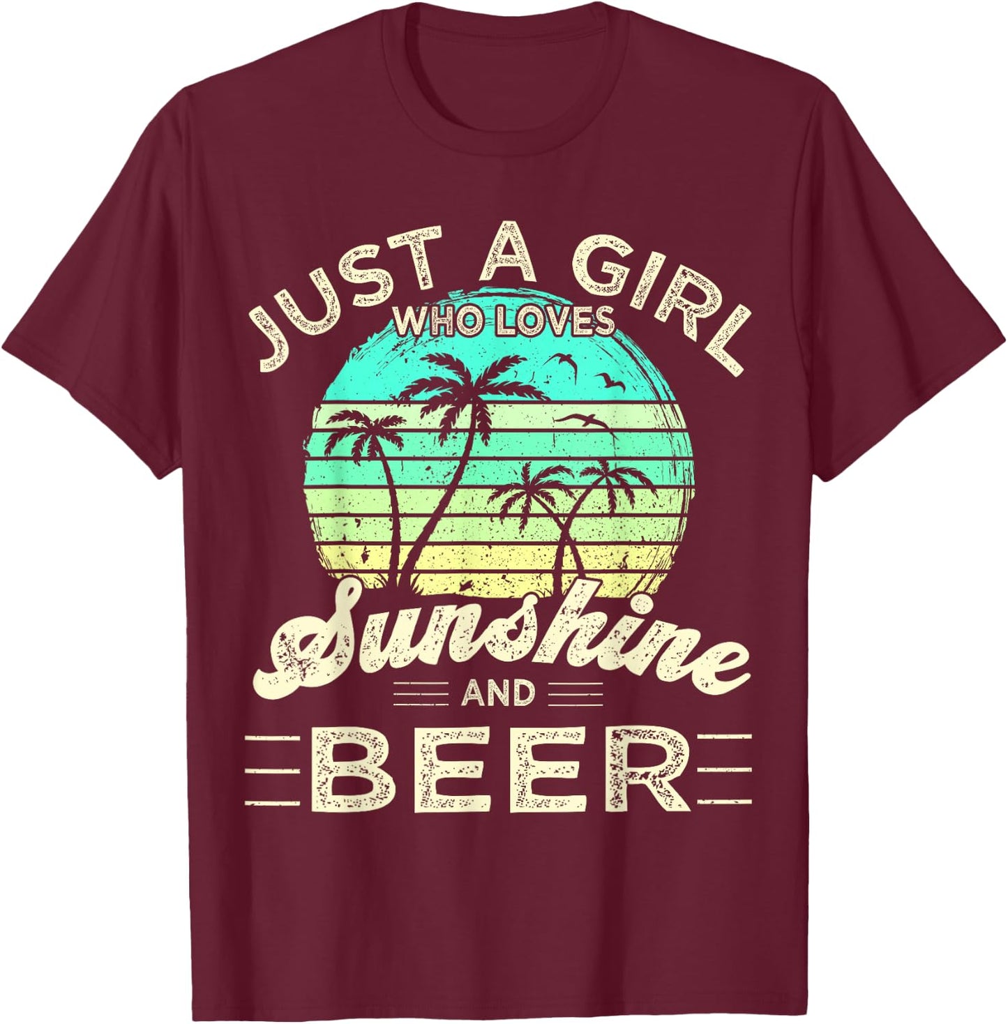 Funny Summer Palm Just a Girl who loves Sunshine and Beer T-Shirt - T-Shirt | Maroon