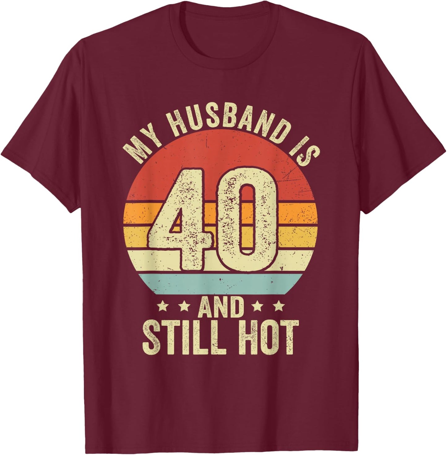 40th Husband Birthday My Husband Is 40 And Still Hot Women T-Shirt - T-Shirt | Maroon