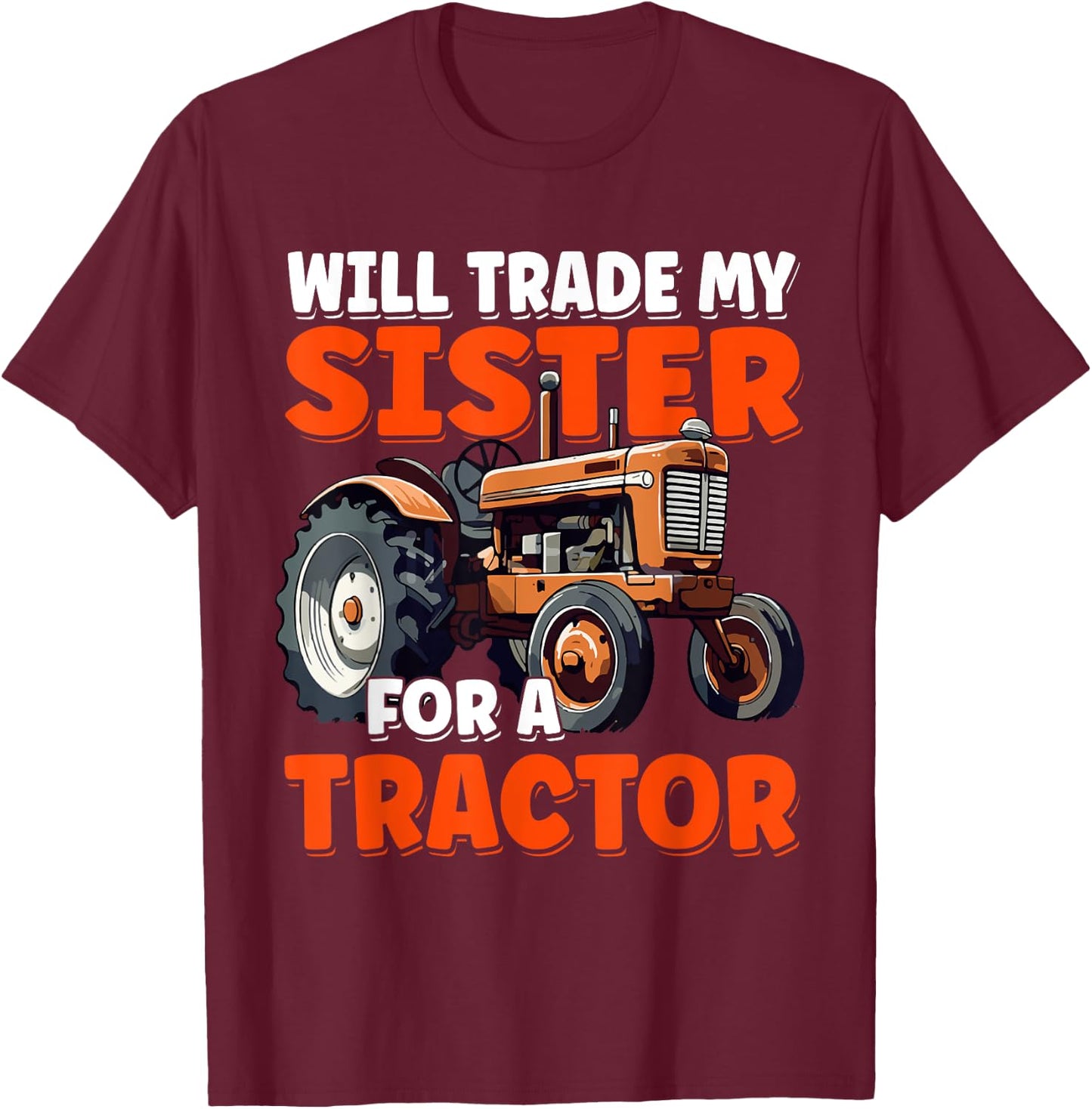 Will Trade My Sister For A Tractor Humor Sarcastic Boys Girl T-Shirt - T-Shirt | Maroon