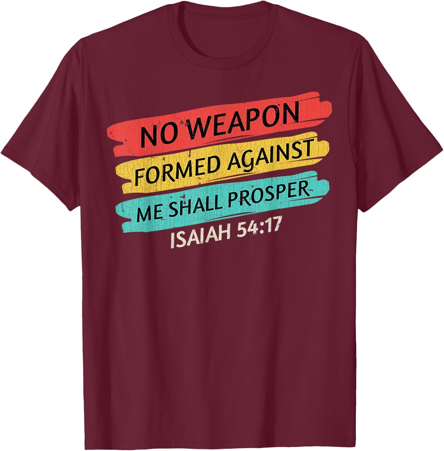 No Weapon Formed Shirt No Weapon Formed Against Me Shall T-Shirt - T-Shirt | Maroon