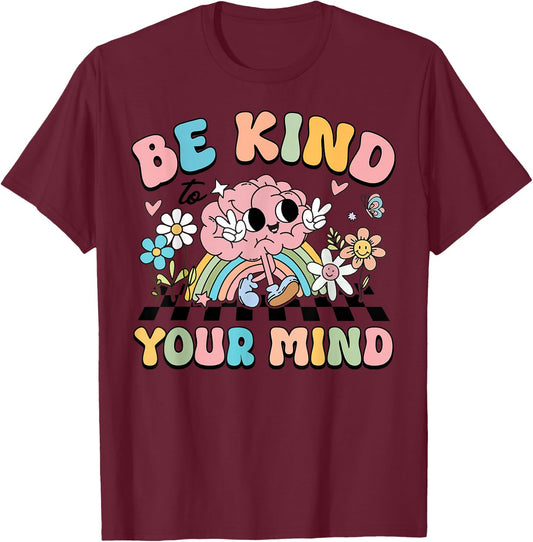 Be Kind To Your Mind Mental Health Matters Awareness Brain T-Shirt - T-Shirt | Maroon