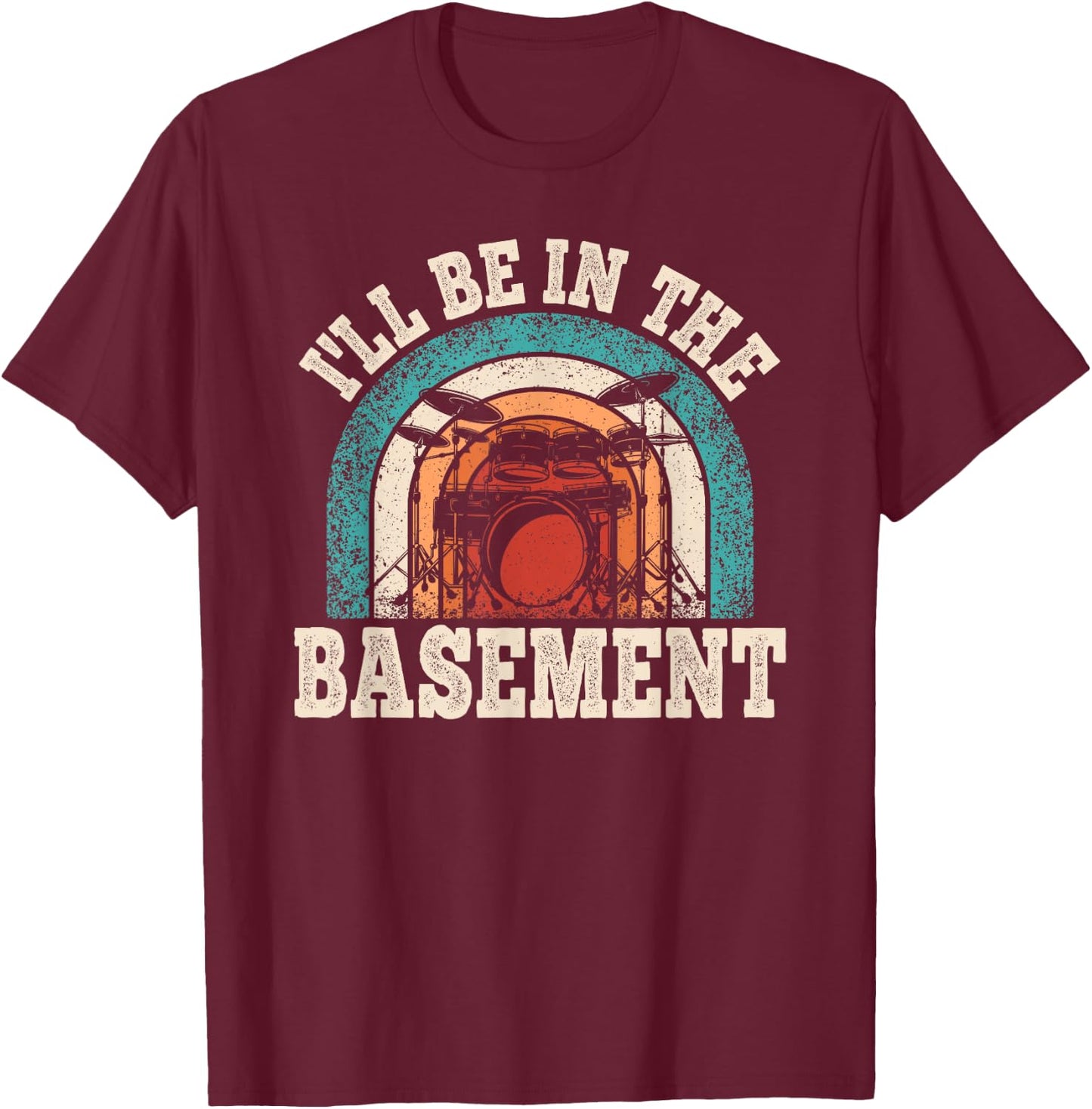 I'll Be In The Basement Drummer Funny Drumming Lover Drum T-Shirt - T-Shirt | Maroon