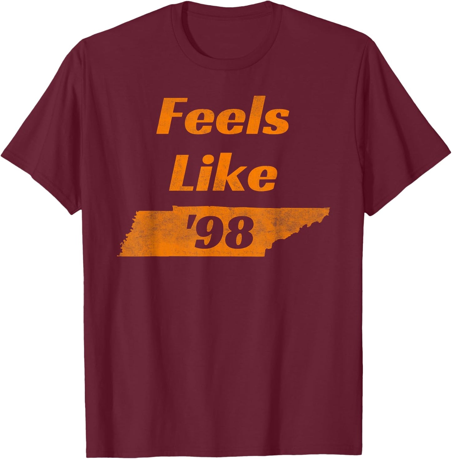 Feel Like Tennessee 1998 | Tennessee 98 T-Shirt - T-Shirt | Maroon