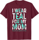 I Wear Teal For My Mom - PCOS Awareness T-Shirt - T-Shirt | Maroon