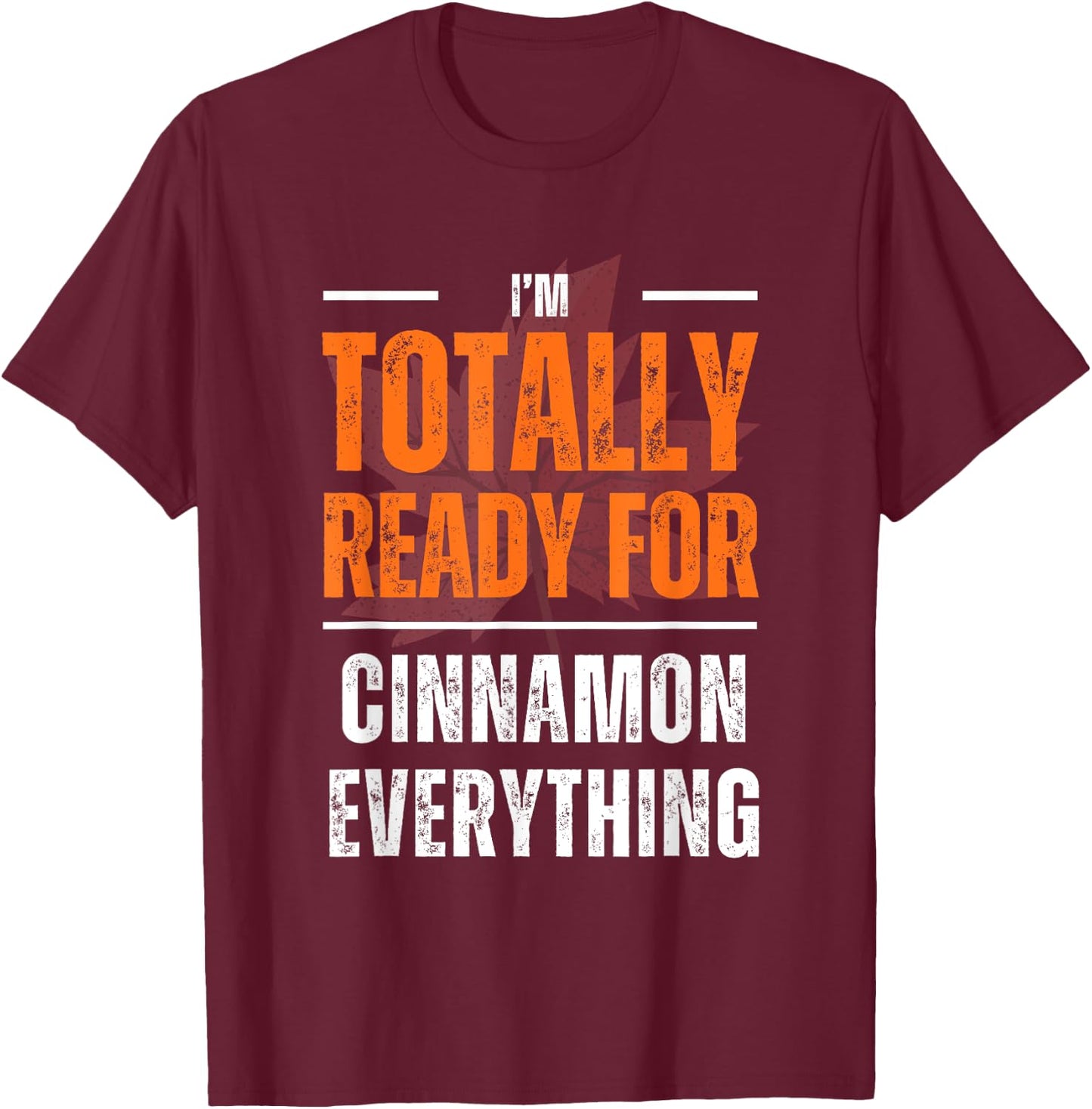 Totally Ready for Cinnamon Everything Autumn Fall T-Shirt - T-Shirt | Maroon