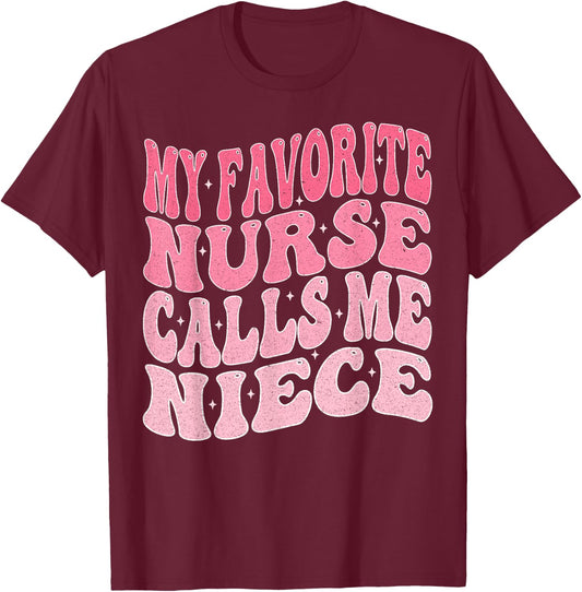 My Favorite Nurse Calls Me Niece for Aunt Uncle T-Shirt - T-Shirt | Maroon