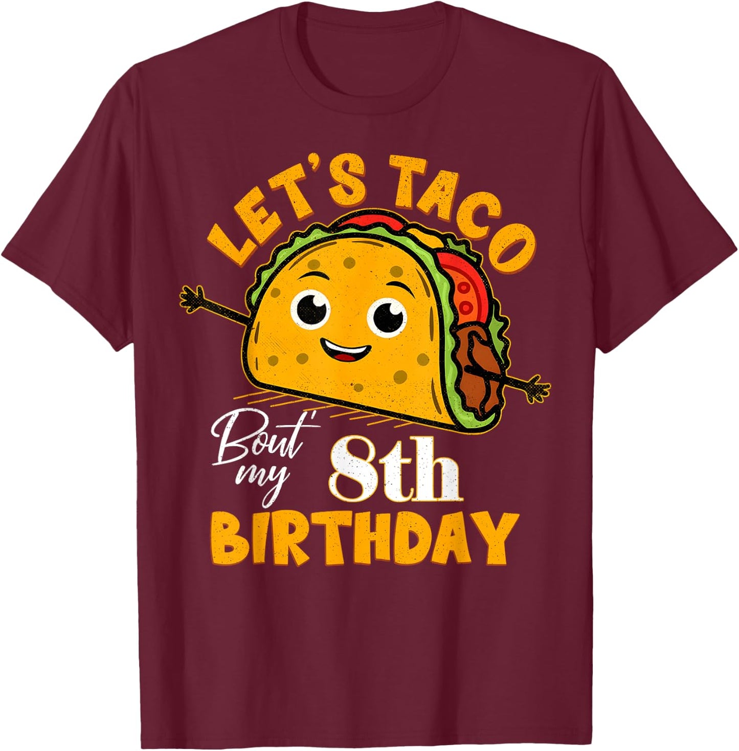 Let's Taco Bout My 8th Birthday 8 Year Old Tacos Lover T-Shirt - T-Shirt | Maroon