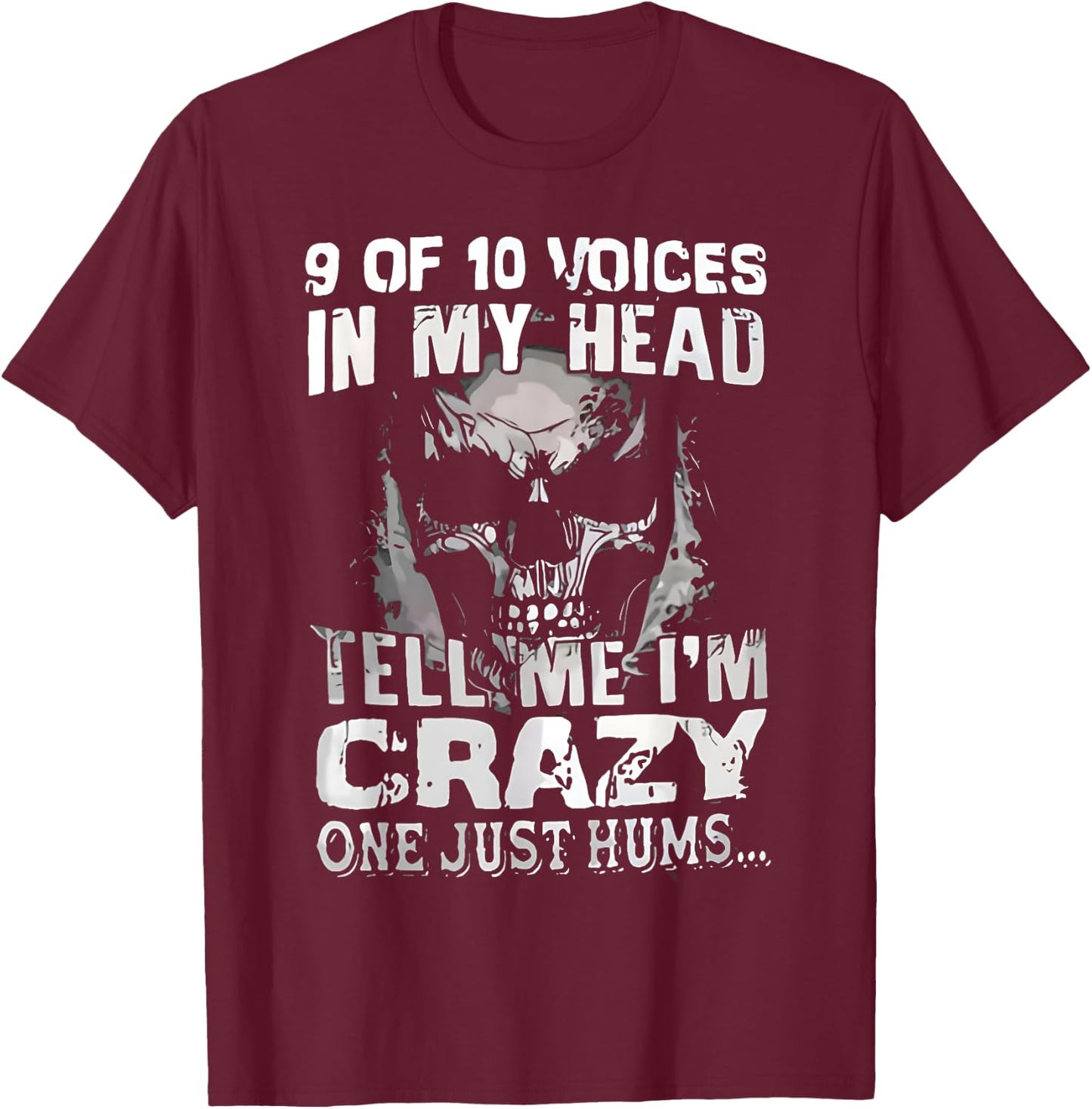 9 Out Of 10 Voices In My Head Tell Me I'm Crazy One Just Hum T-Shirt - T-Shirt | Maroon