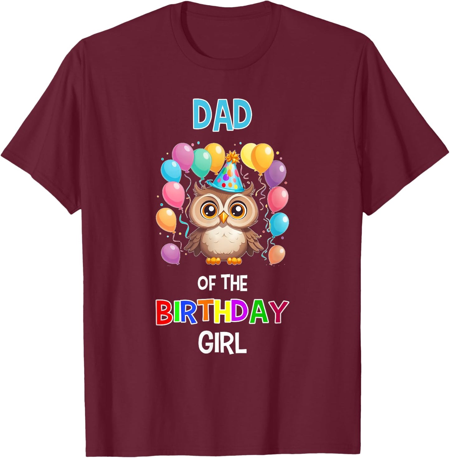 Dad of the Birthday Girl Owl Lover Father Owl Birthday T-Shirt - T-Shirt | Maroon
