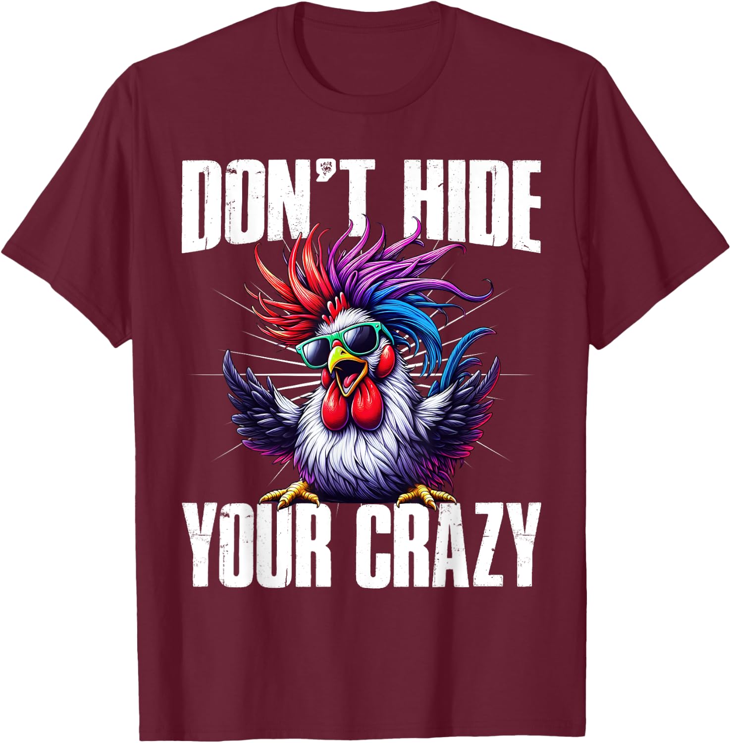 Don’t Hide Your Crazy funny T-Shirt - T-Shirt | Maroon