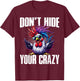 Don’t Hide Your Crazy funny T-Shirt - T-Shirt | Maroon