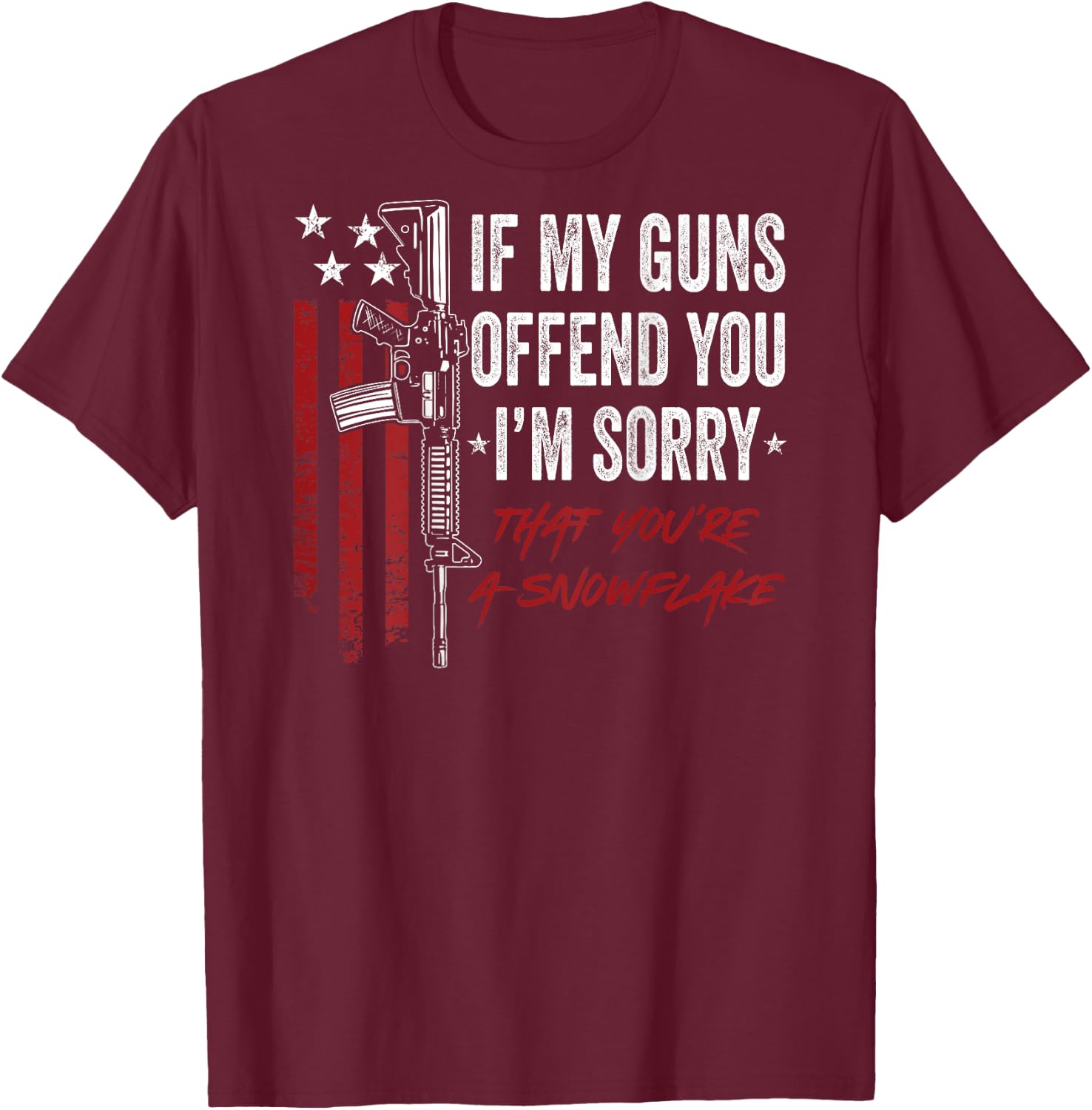 If My Guns Offend You I'm Sorry - Funny 2A Pro Gun - ON BACK T-Shirt - T-Shirt | Maroon