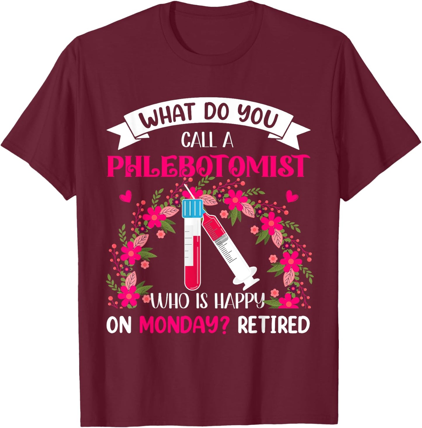 Happy Retired Funny Joke Phlebotomist Costume Retirement T-Shirt - T-Shirt | Maroon
