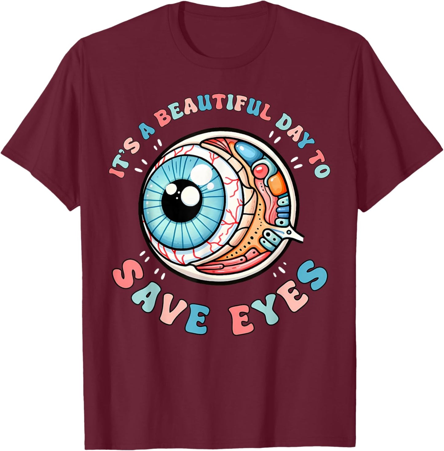 It's A Beautiful Day To Save Eyes Optometrist Eye Dr Eyeball T-Shirt - T-Shirt | Maroon