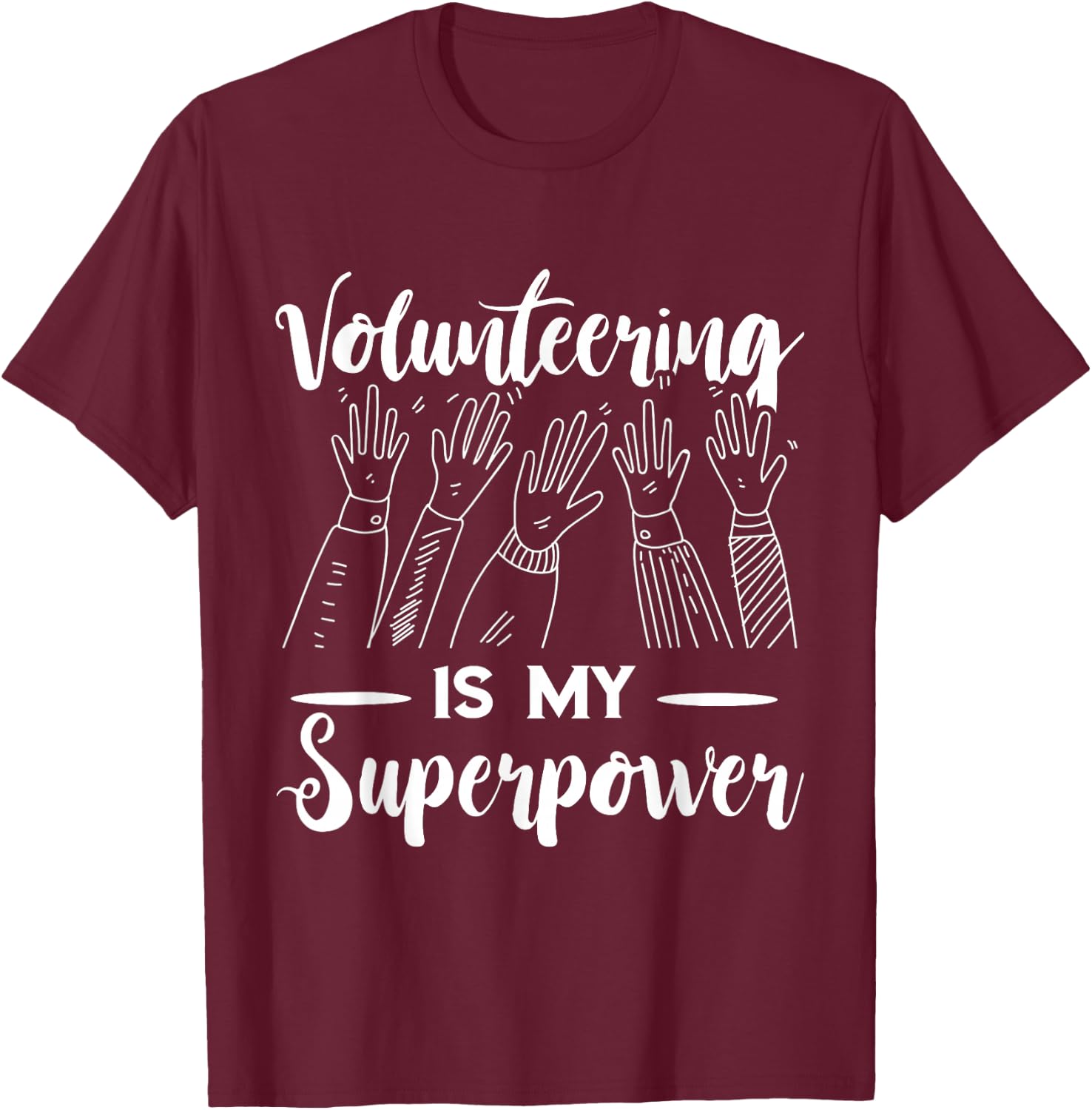 Volunteer Volunteering Is My Superpower Raise Hand T-Shirt - T-Shirt | Maroon