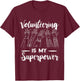 Volunteer Volunteering Is My Superpower Raise Hand T-Shirt - T-Shirt | Maroon