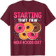 Starting That New Hole Foods Diet T-Shirt - T-Shirt | Maroon