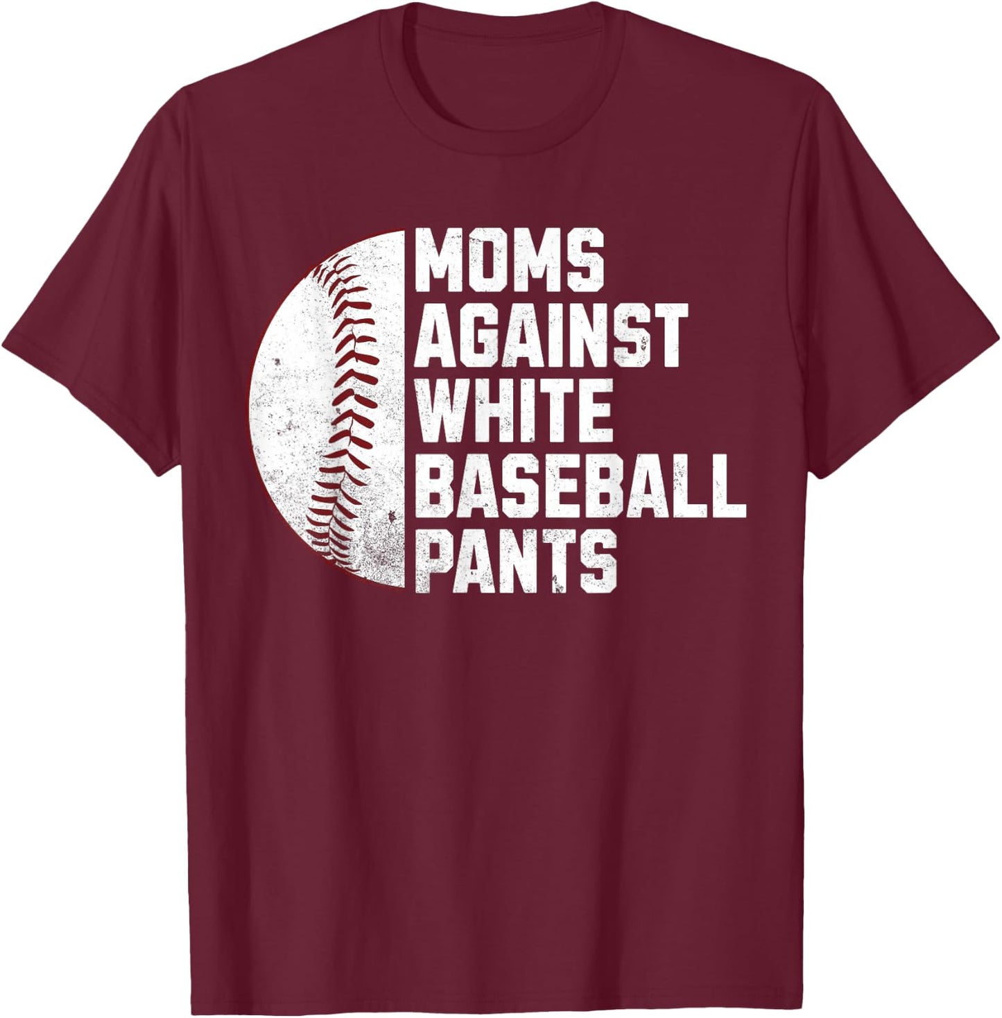 Moms against white baseball pants T-Shirt - T-Shirt | Maroon
