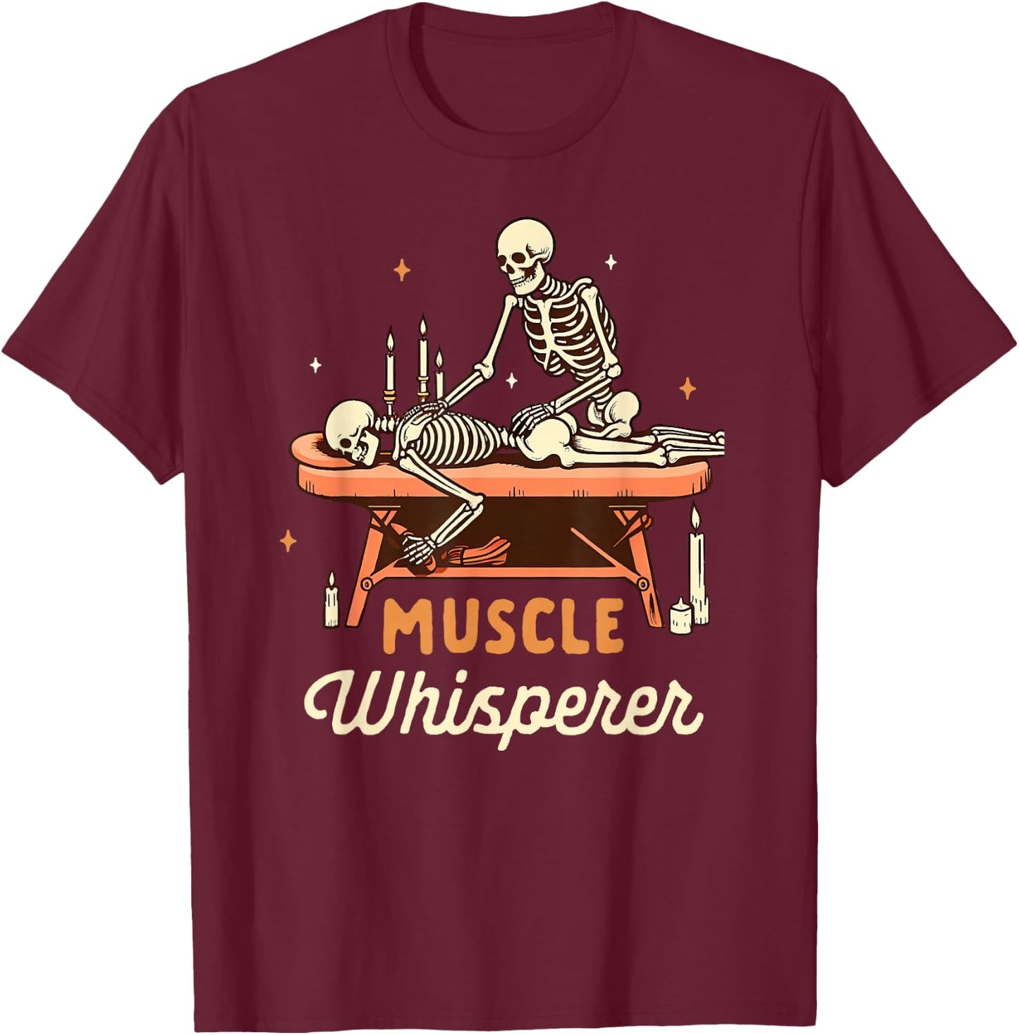 Massage Therapist Massage Therapy Skeleton Muscle Whisperer T-Shirt - T-Shirt | Maroon