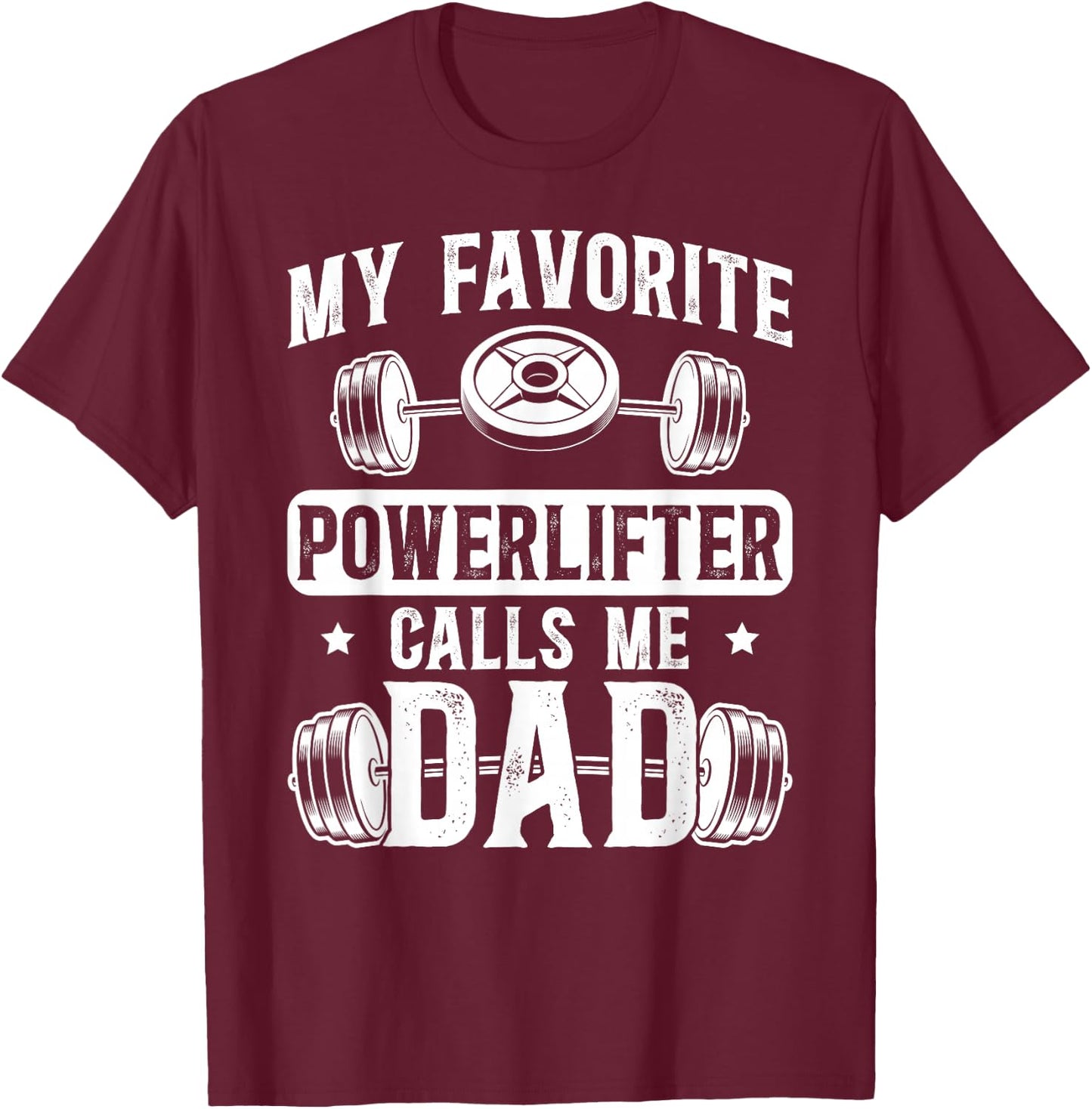 My Favorite Powerlifter Calls Me Dad Powerlifting Dad T-Shirt - T-Shirt | Maroon
