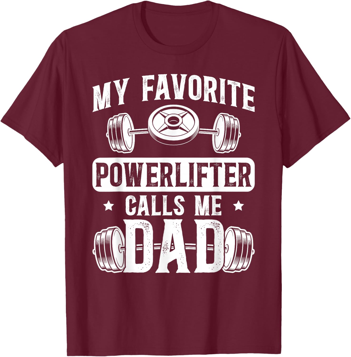 My Favorite Powerlifter Calls Me Dad Powerlifting Dad T-Shirt - T-Shirt | Maroon