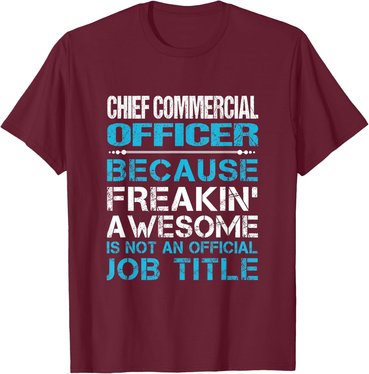 Chief Commercial Officer - Freaking Awesome T-Shirt - T-Shirt | Maroon
