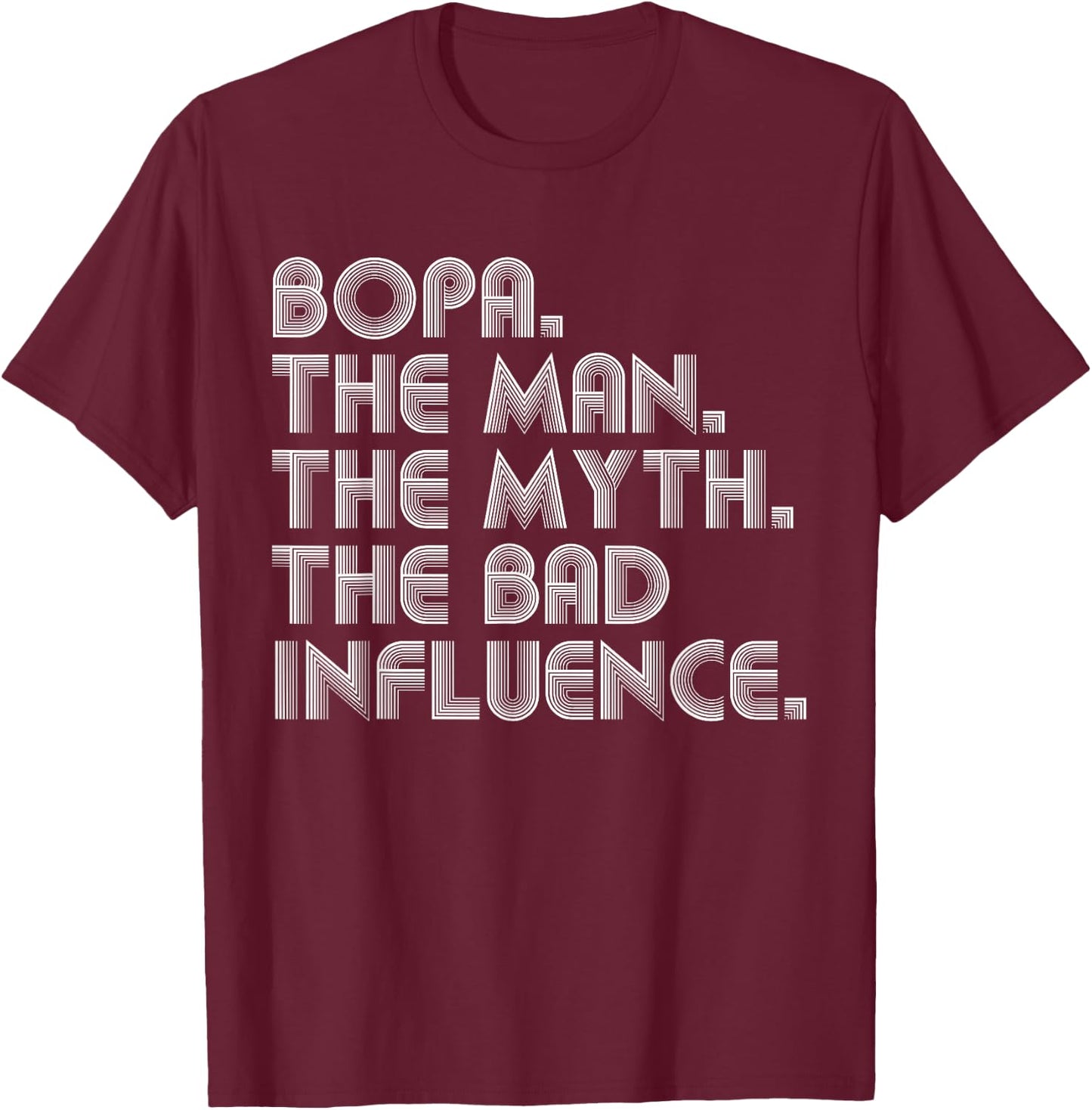 Bopa The Man The Myth The Bad Influence Funny Father's Day T-Shirt - T-Shirt | Maroon