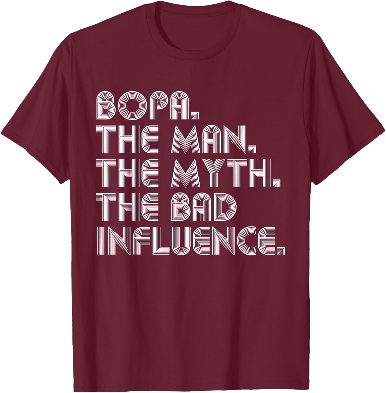 Bopa The Man The Myth The Bad Influence Funny Father's Day T-Shirt - T-Shirt | Maroon