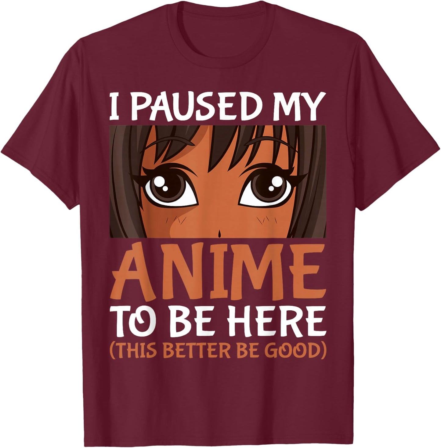 I Paused My Anime to Be Here Otaku Black Anime Merch T-Shirt - T-Shirt | Maroon