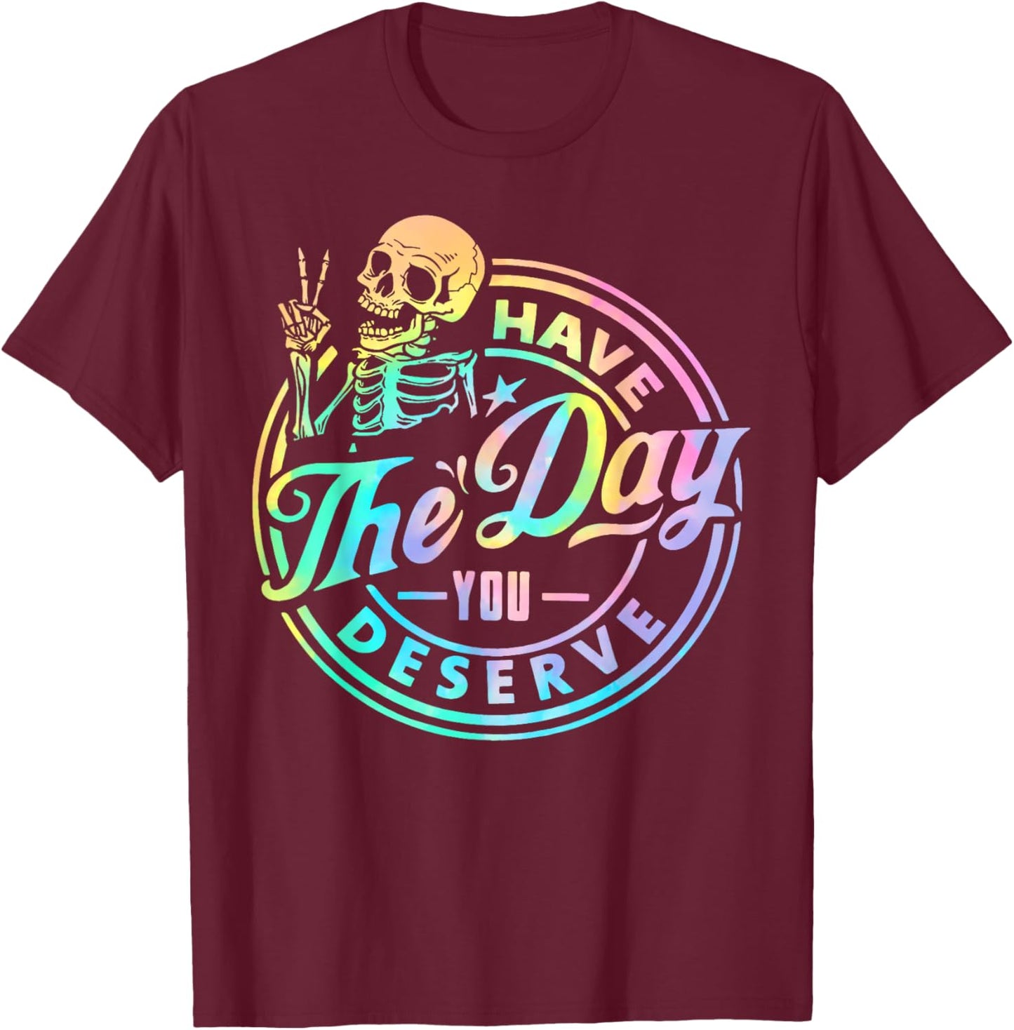 Have The Day You Deserve Skeleton Tie Dye Motivational Quote T-Shirt - T-Shirt | Maroon