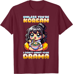 Unless You're Korean I Don't Want Your Drama I K-Drama T-Shirt - T-Shirt | Maroon